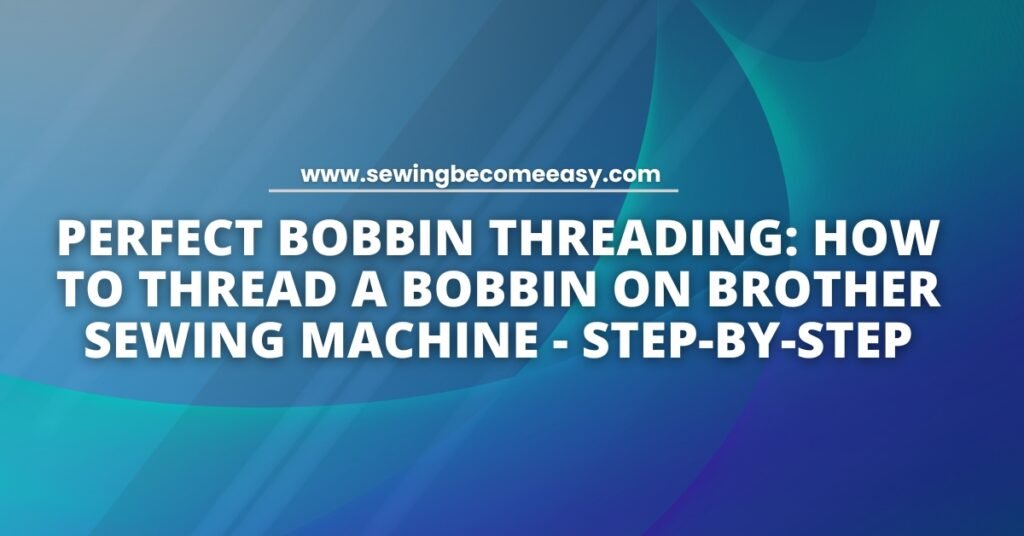 How to Thread a Bobbin on Brother Sewing Machine