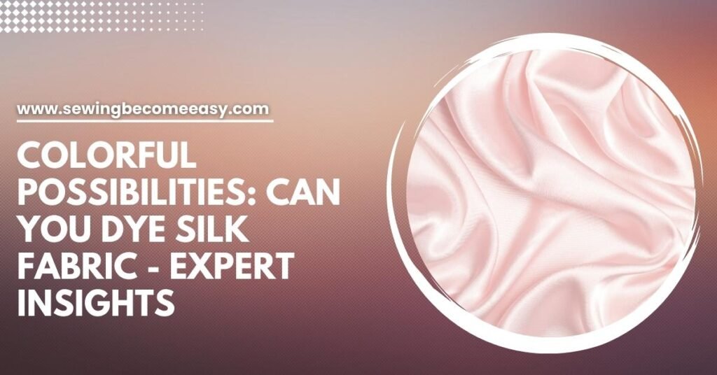 Can You Dye Silk Fabric