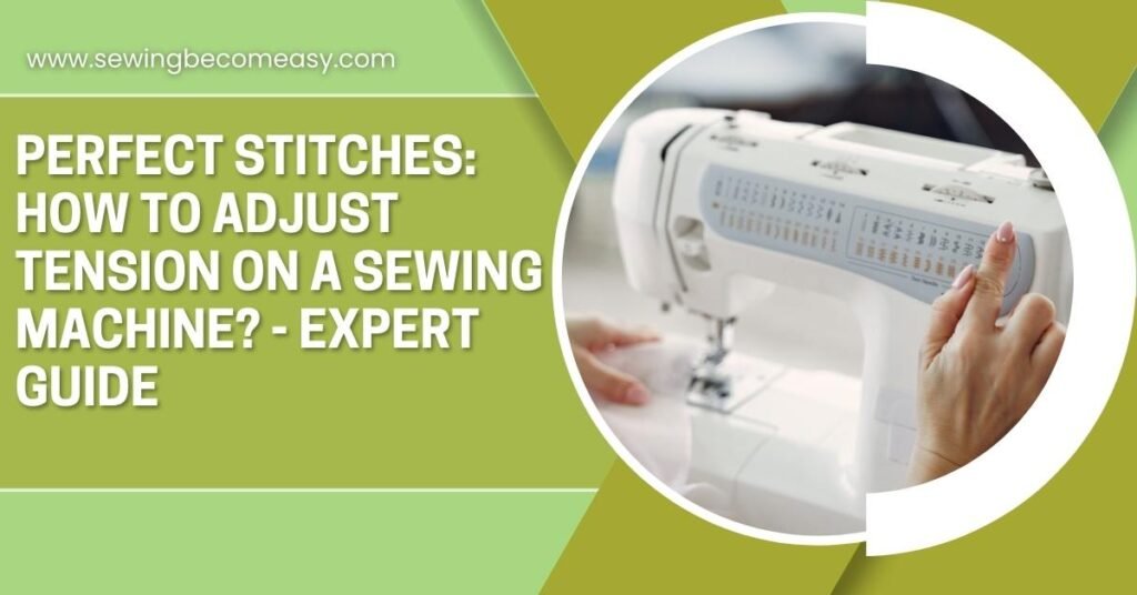 How to Adjust Tension on a Sewing Machine?