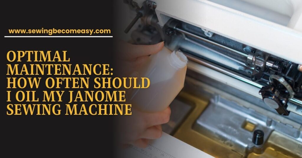 How Often Should I Oil My Janome Sewing Machine