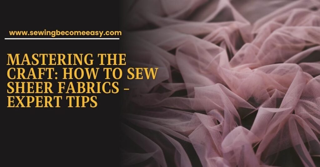 How to Sew Sheer Fabrics