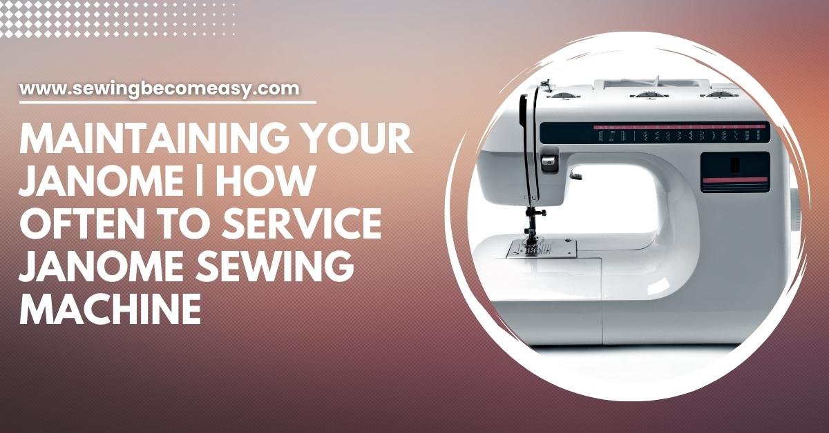 How Often to Service Janome Sewing Machine