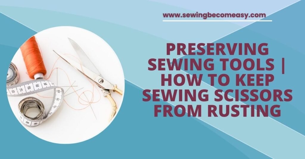 How to Keep Sewing Scissors from Rusting