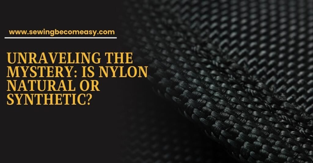 Is Nylon Natural or Synthetic?