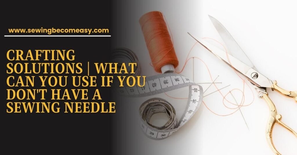 What Can You Use If You Don't Have a Sewing Needle