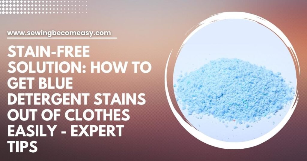 How to Get Blue Detergent Stains Out of Clothes Easily