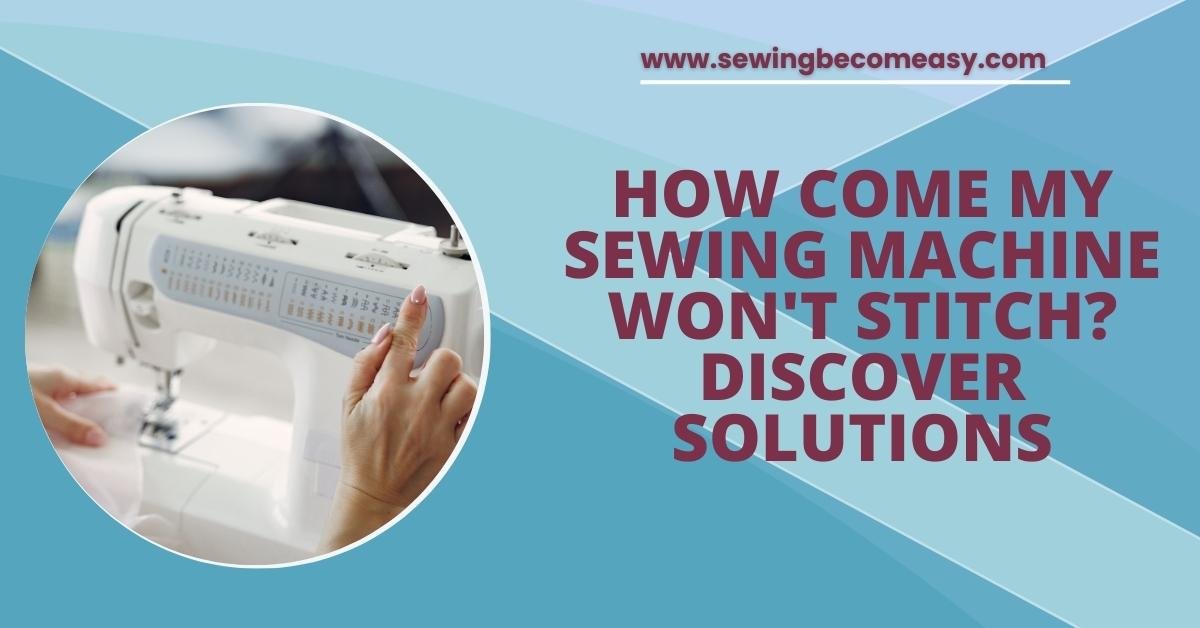 How Come My Sewing Machine Won't Stitch