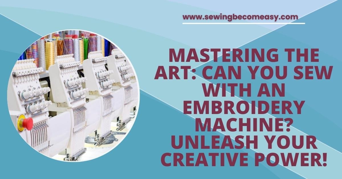 Can You Sew With an Embroidery Machine
