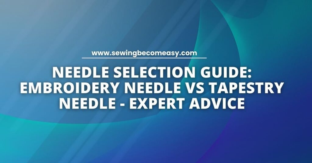 Embroidery Needle vs Tapestry Needle