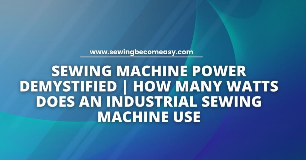 How Many Watts Does an Industrial Sewing Machine Use