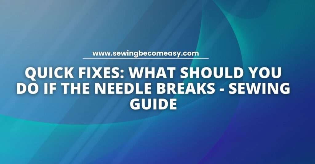What Should You Do If the Needle Breaks