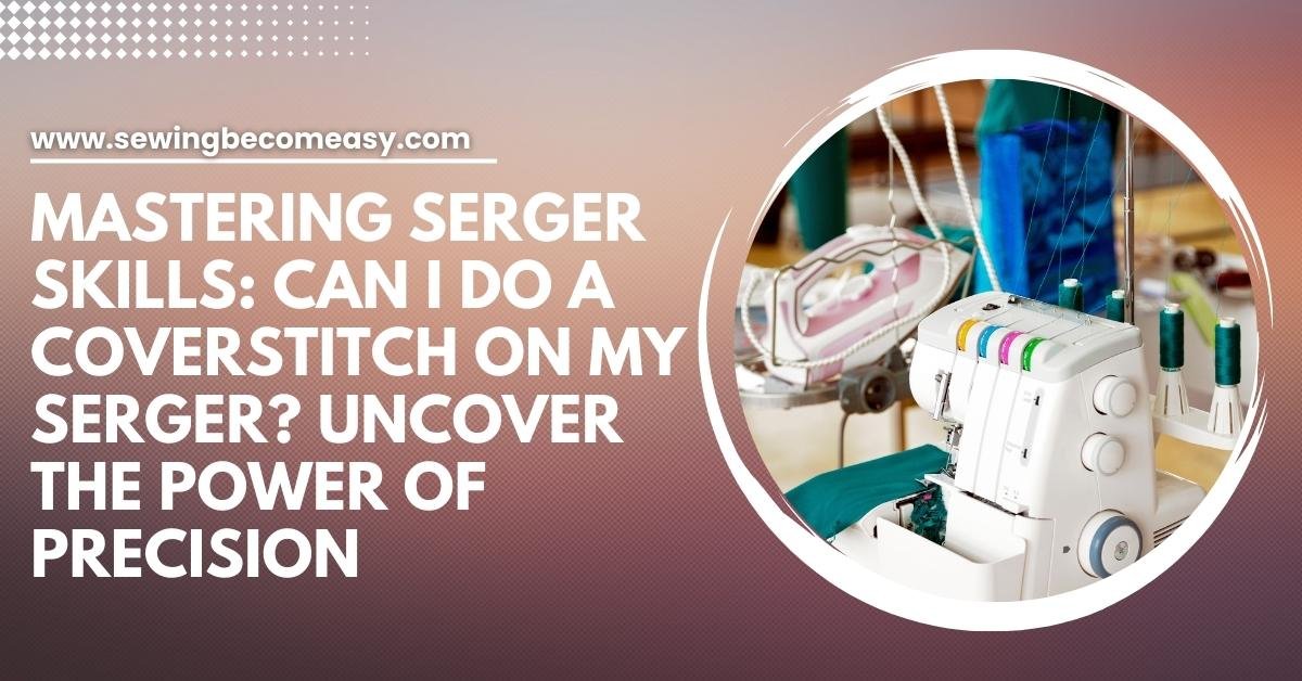Can I Do a Coverstitch On My Serger