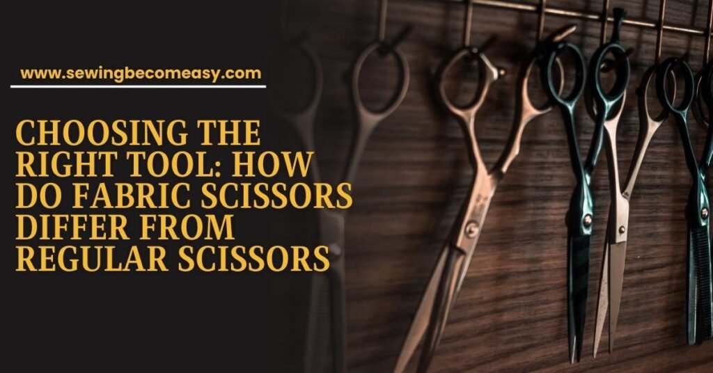 How Do Fabric Scissors Differ from Regular Scissors