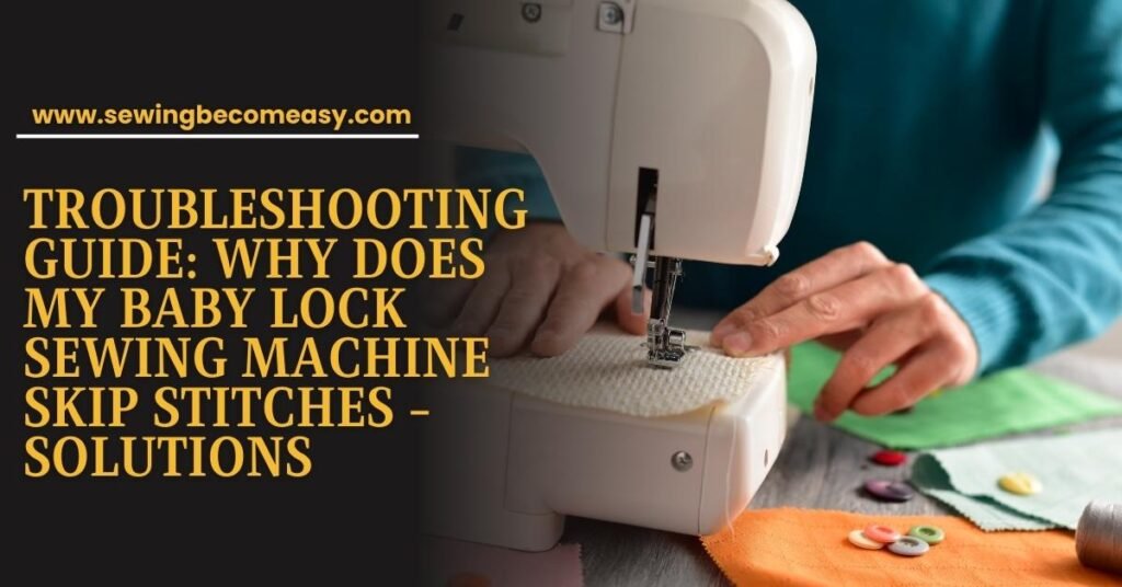 Why Does My Baby Lock Sewing Machine Skip Stitches