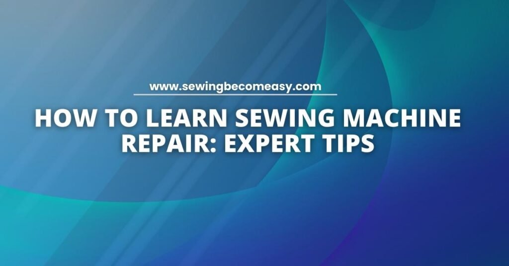 How to Learn Sewing Machine Repair