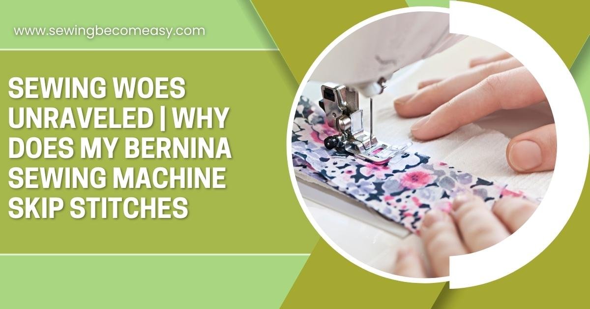 Why Does My Bernina Sewing Machine Skip Stitches