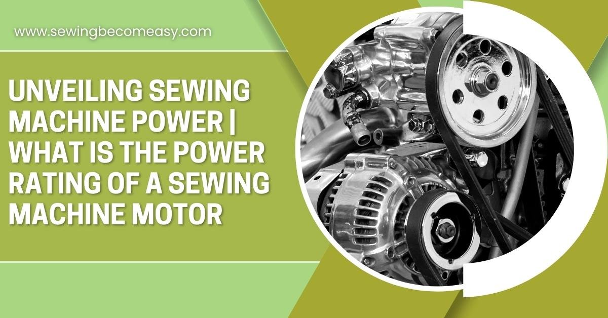 What Is the Power Rating of a Sewing Machine Motor