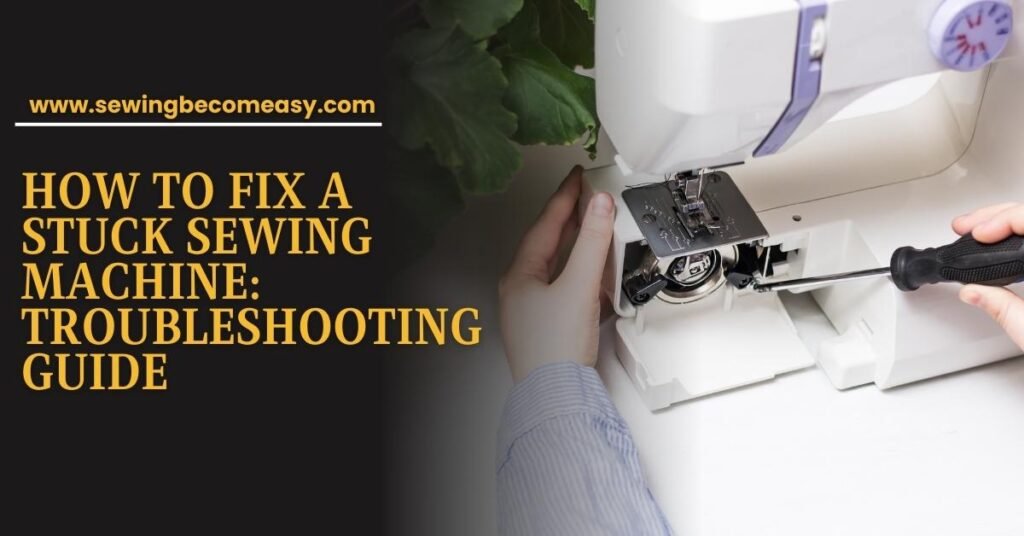 How to Fix a Stuck Sewing Machine