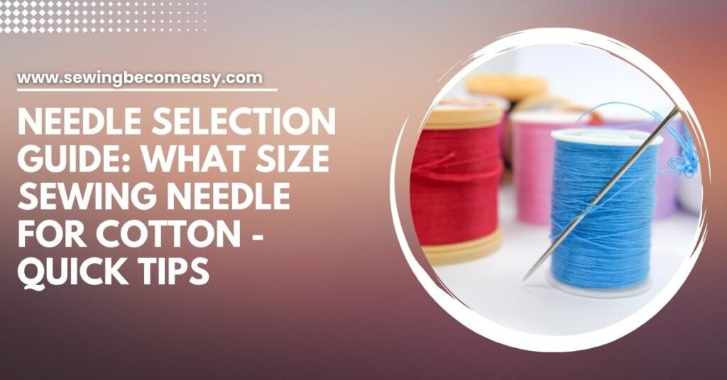 What Size Sewing Needle for Cotton