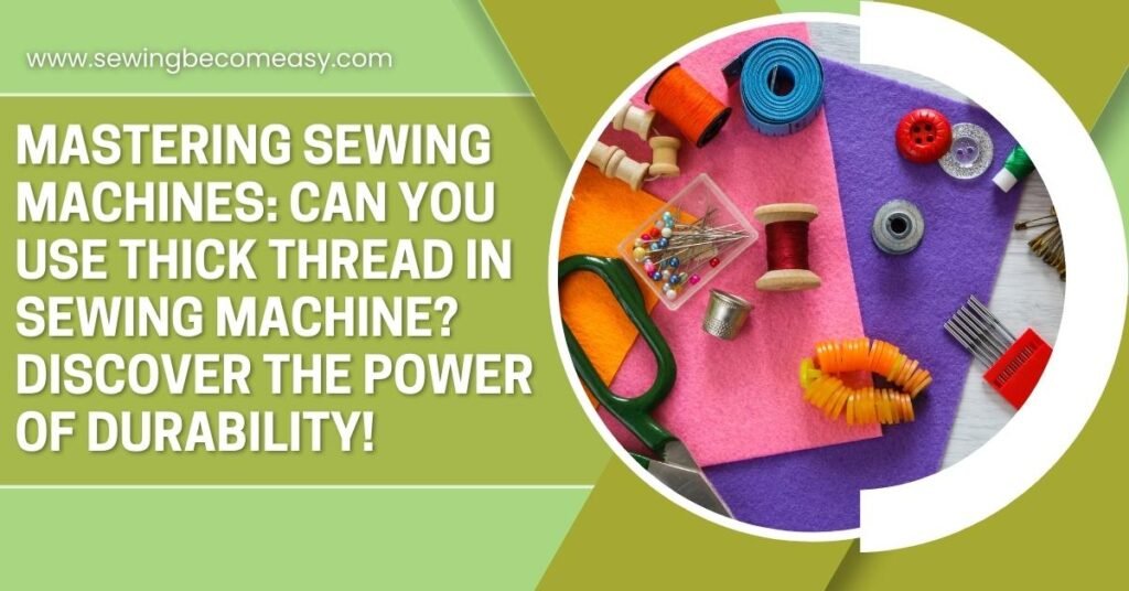 Can You Use Thick Thread in Sewing Machine