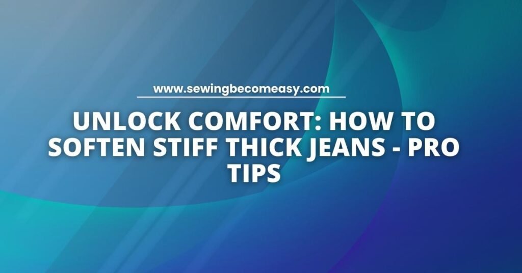 How to Soften Stiff Thick Jeans