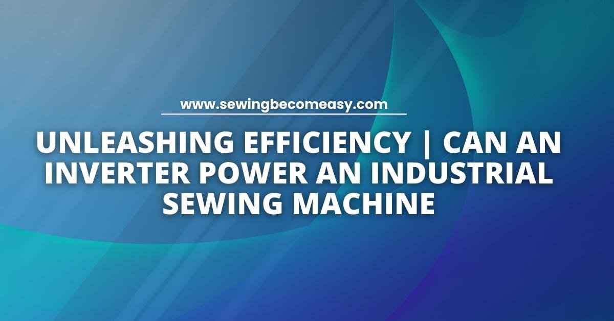 Can an Inverter Power an Industrial Sewing Machine