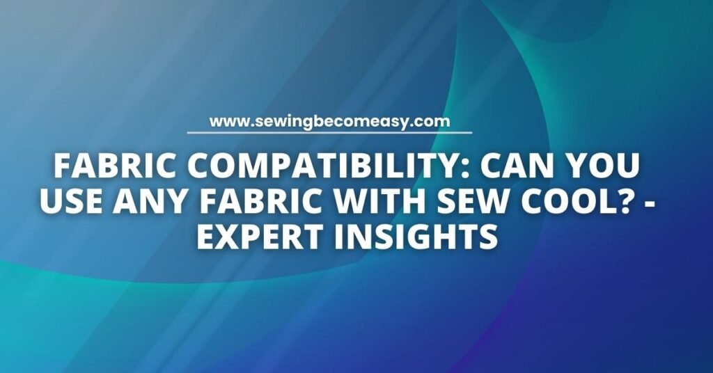 Can You Use Any Fabric with Sew Cool?