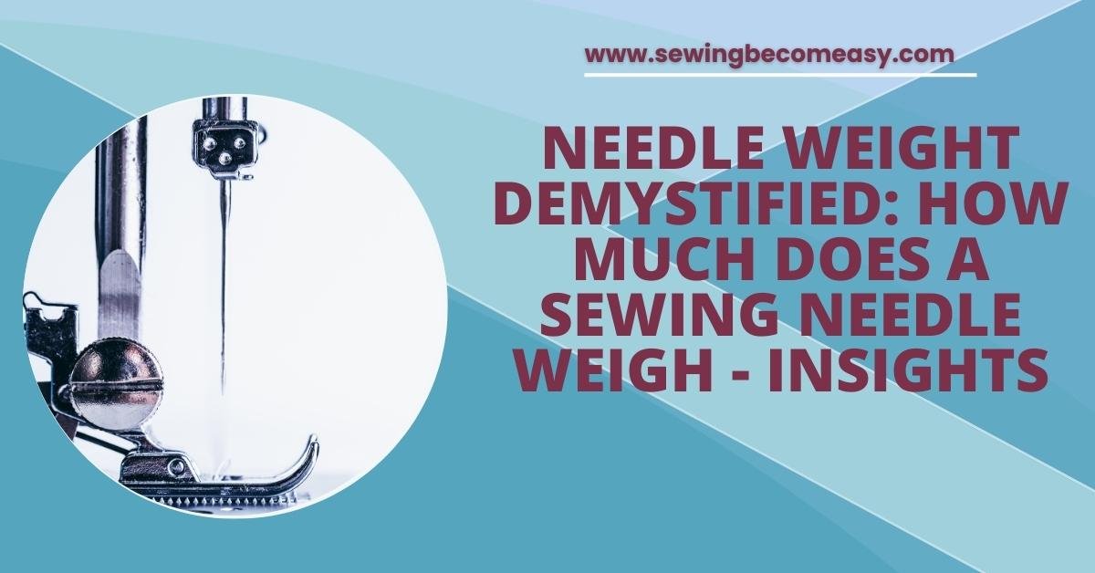 How Much Does a Sewing Needle Weigh