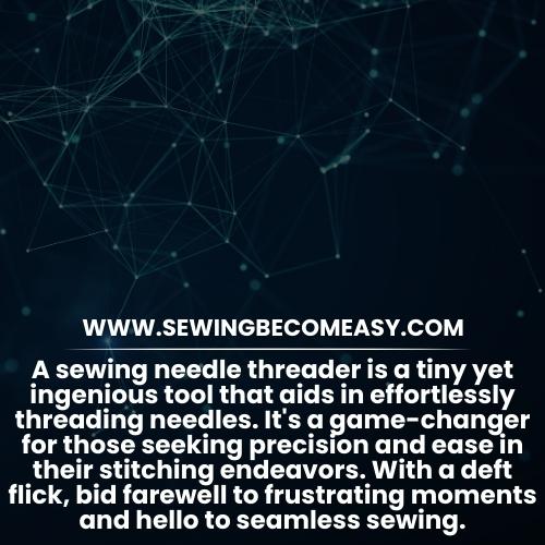 Unraveling Convenience: What Is Sewing Needle Threader