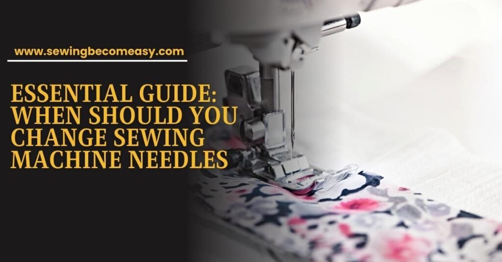 When Should You Change Sewing Machine Needles