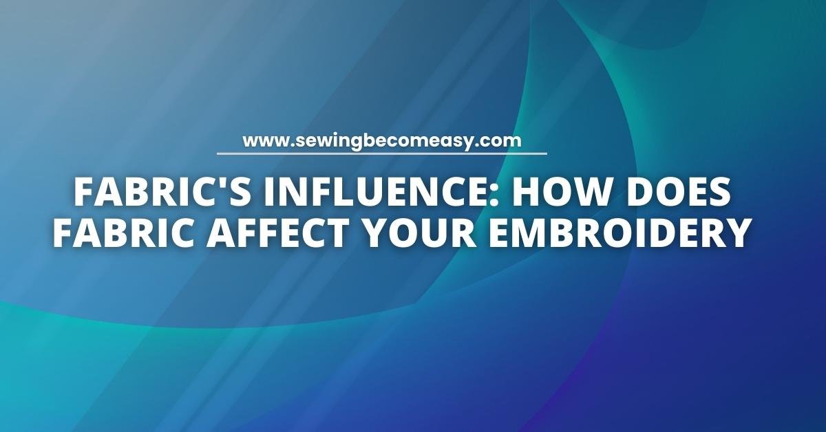 How Does Fabric Affect Your Embroidery