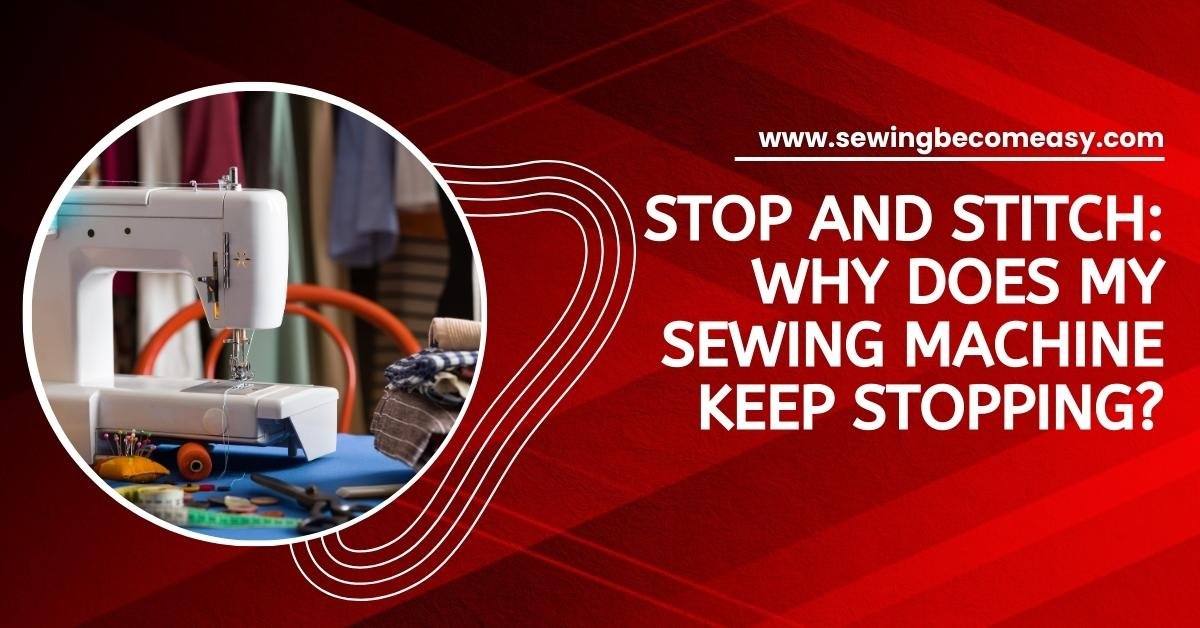 Why Does My Sewing Machine Keep Stopping